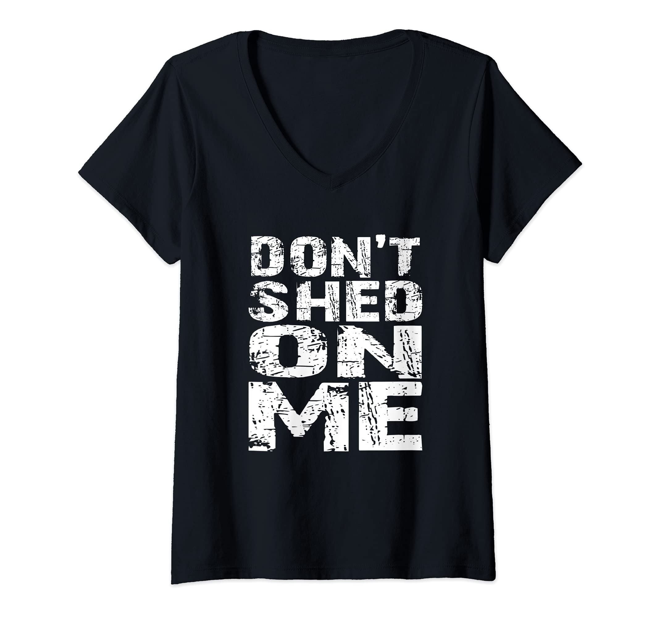 Womens Don't Shed on Me Pet Owner Fur Hair Brush Groom Distressed V-Neck T-Shirt