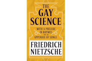 The Gay Science: With a Prelude in Rhymes and an Appendix of Songs