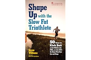 Shape Up with the Slow Fat Triathlete: 50 Ways to Kick Butt on the Field, in the Pool, or at the Gym—No Matter What Your Size