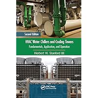 HVAC Water Chillers and Cooling Towers: Fundamentals, Application, and Operation, Second Edition (Mechanical Engineering…
