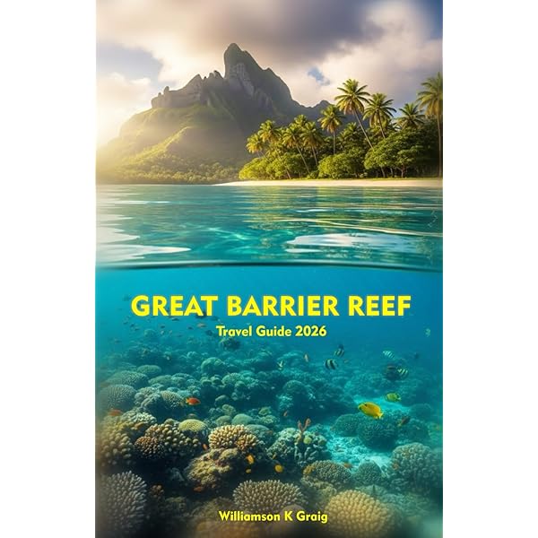 Great Barrier Reef Travel Guide 2025 & 2026: Essential Information