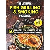 The Ultimate Fish Grilling & Smoking Cookbook: 50 Delicious Fish & Seafood Recipes for the Grill, Smoker, and Backyard BBQ (Fish & Seafood Cooking Series)
