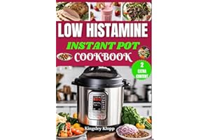 Low Histamine Instant Pot Cookbook: Effortless Instant Pot Recipes to Manage Histamine Intolerance and Enjoy Stress-Free Cooking