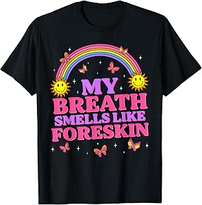 My Breath Smells Like Foreskin Funny Offensive Humor Tee T-Shirt for Adults