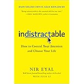 Indistractable: How to Control Your Attention and Choose Your Life