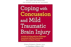 Coping with Concussion and Mild Traumatic Brain Injury: A Guide to Living with the Challenges Associated with Post Concussion