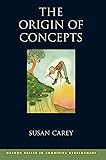 The Origin of Concepts (Oxford Series in Cognitive Development)