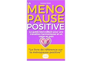La ménopause Positive: Guide Pratique pour une transition sereine et active (French Edition)