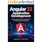 Angular 22 Application Development: Build Scalable TypeScript Applications from Architecture to Production