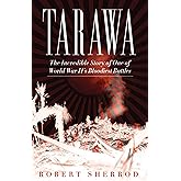 Tarawa: The Incredible Story of One of World War II's Bloodiest Battles