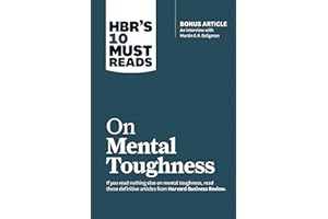 HBR's 10 Must Reads on Mental Toughness (with bonus interview "Post-Traumatic Growth and Building Resilience" with Martin Sel