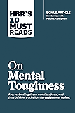 HBR's 10 Must Reads on Mental Toughness (with bonus interview "Post-Traumatic Growth and Building Resilience" with…