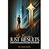 No Excuses Just Results: Unstoppable Sales Success