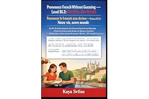 Pronounce French Without Guessing — Level B1.2: Our Life, Our World / Prononcer le français sans deviner: No IPA. No Audio Re