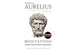 Marcus Aurelius Meditations: Ancient Texts and Modern Adaptations—A Masterful Translation for Personal, Professional, & Spiritual Growth