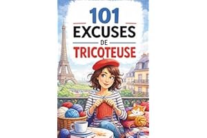 101 excuses de tricoteuse : Le livre cadeau humoristique pour les passionnées de tricot, plein d’autodérision et de moments d