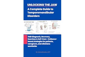 Unlocking the Jaw: A Complete Guide to Temporomandibular Disorders: TMD Diagnosis, Recovery, Exercises & Self-Care : Evidence