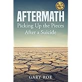 Aftermath: Picking Up the Pieces After a Suicide (Good Grief Series)