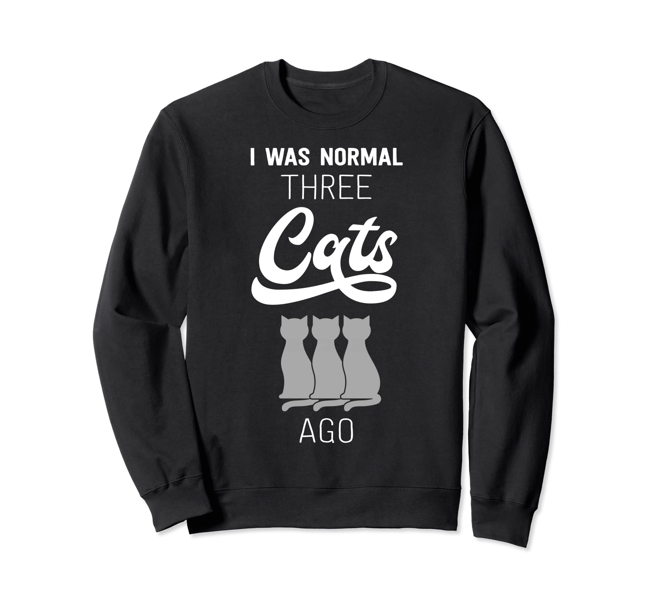 Funny I Was Normal Three Cats Ago Kitty Kitten Meow Sweatshirt