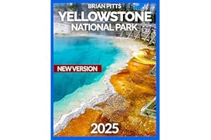 YELLOWSTONE NATIONAL PARK TRAVEL GUIDE 2025: The Grand Prismatic Spring With Map & Images, Jackson Hole, Grand Teton National Park, Hiking Trails for ... Basin, Mammoth Hot Springs (NEW VERSIONS)