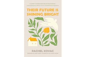 Their Future Is Shining Bright: A Guide to Homeschooling in High School -- and Equipping Your Child for Success and Fulfillme