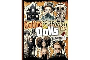 Gothic and Spooky Dolls Ephemera: Unveiling the Dark Enchantment: A Collection of Over 200 Eerie, Voodoo and Gothic Doll Imag