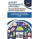 Android Development with Kotlin: How to Build Modern Mobile Applications: A Hands-On Guide to Jetpack, MVVM Architecture, and Android Studio