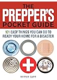 The Prepper's Pocket Guide: 101 Easy Things You Can Do to Ready Your Home for a Disaster