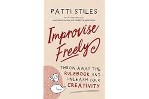 Improvise Freely: Throw away the rulebook and unleash your creativity