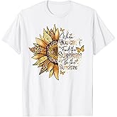 Sunflower When You Can't Find The Sunshine Be The Sunshine T-Shirt