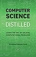 Computer Science Distilled: Learn the Art of Solving Computational Problems