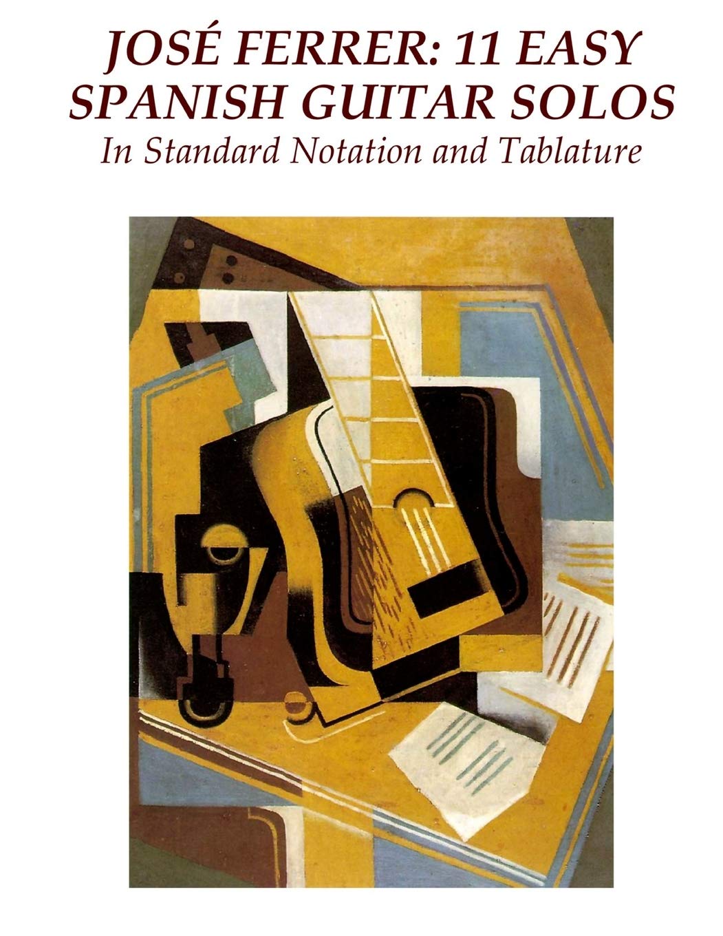 Jose Ferrer: 11 Easy Spanish Guitar Solos: In Standard Notation and Tablature (Spanish Guitar Solos Collection)