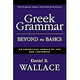 Greek Grammar Beyond the Basics: An Exegetical Syntax of the New Testament with Scripture, Subject, and Greek Word Indexes