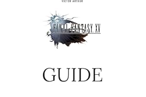 Final Fantasy XV Guide: Walkthrough, Side Quests, Bounty Hunts, Food Recipes, Cheats, Secrets and More (Dutch Edition)