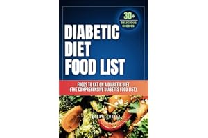 Diabetic Diet Food List: Foods to Eat on a Diabetic Diet (The comprehensive diabetes food list)With 30+ Delicious Days of Low