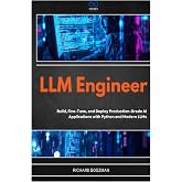 LLM Engineer: Build, Fine-Tune, and Deploy Production-Grade AI Applications with Python and Modern LLMs
