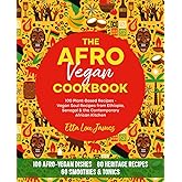 THE AFRO VEGAN COOKBOOK 100 Plant-Based Recipes: Vegan Soul Recipes from Ethiopia, Senegal & the Contemporary African Kitchen - Rich in Heritage, Flavor & Freedom (Afro Soul Food Series)
