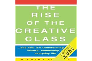 The Rise of The Creative Class: And How It's Transforming Work, Leisure, Community and Everyday Life