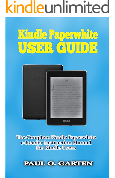 Kindle Paperwhite User Guide The Complete User Manual For Kindle Paperwhite Ebook Reader Help For Kindle Paperwhite Amazon Kindle Paperwhite Manual Kindle Paperwhite Book Ebook Garten Paul Kindle Store Amazon Com