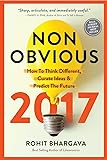 Non-Obvious 2017 Edition: How To Think Different, Curate Ideas & Predict The Future (Non-Obvious Trends Series)