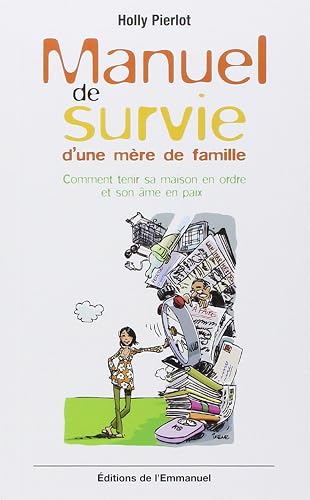 Download Manuel de survie d'une mère de famille : Comment tenir sa maison en ordre et son âme en paix PDF