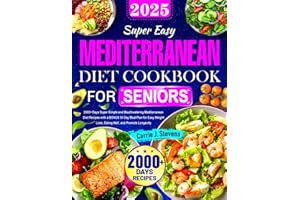 Super Easy Mediterranean Diet Cookbook for Seniors: 2000+ Days Super Simple and Mouthwatering Mediterranean Diet Recipes with