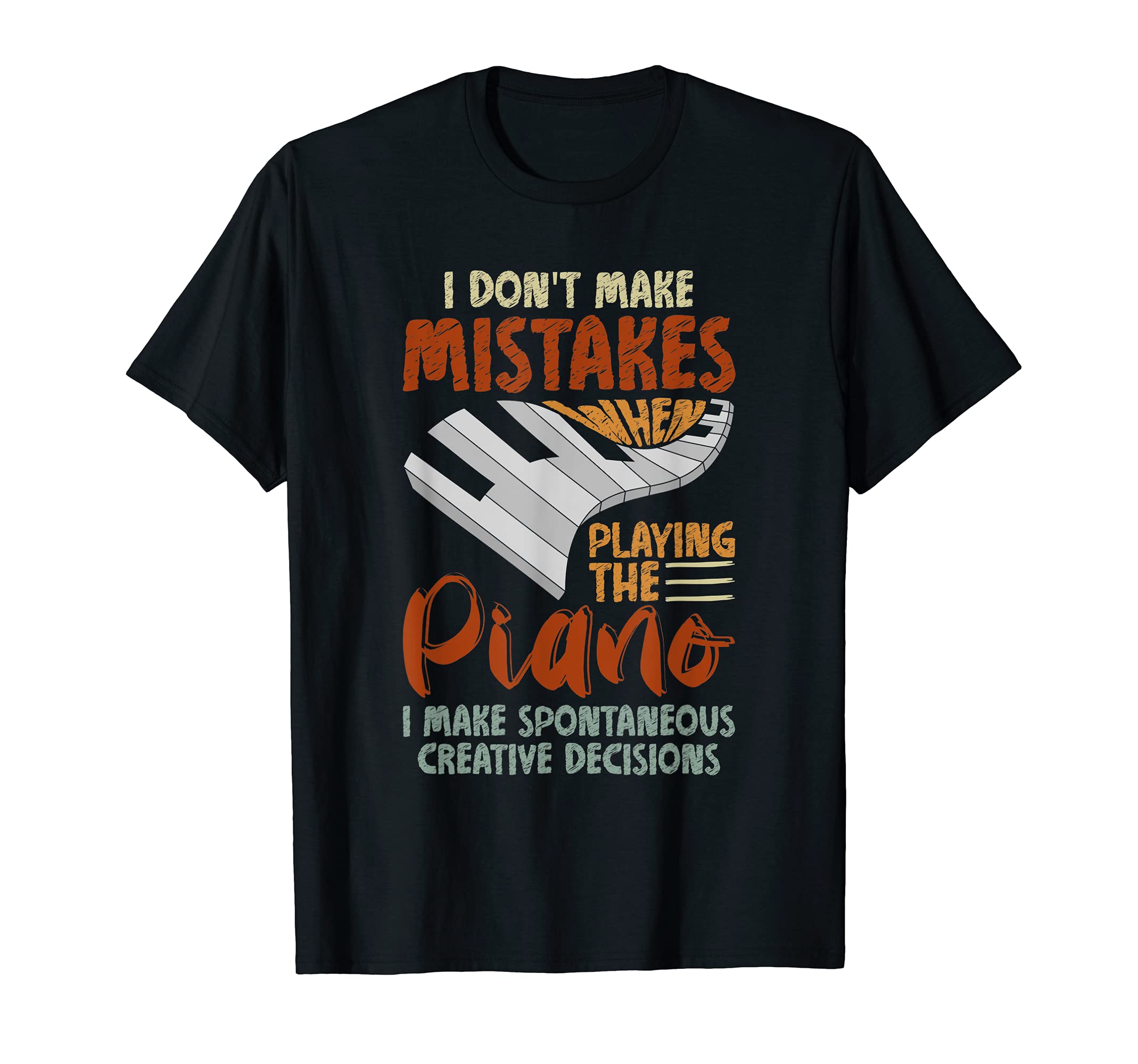 I Make Spontaneous Creative Decisions Piano Keyboard Piano T-Shirt