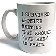 Donbicentenario I Survived Another Meeting that Should have been an Email 11 Ounces Funny White Coffee Mug