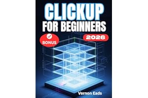 CLICKUP FOR BEGINNERS: The Complete Step-by-Step User Guide for Setup, Customization, and Unlocking the Power of ClickUp AI.