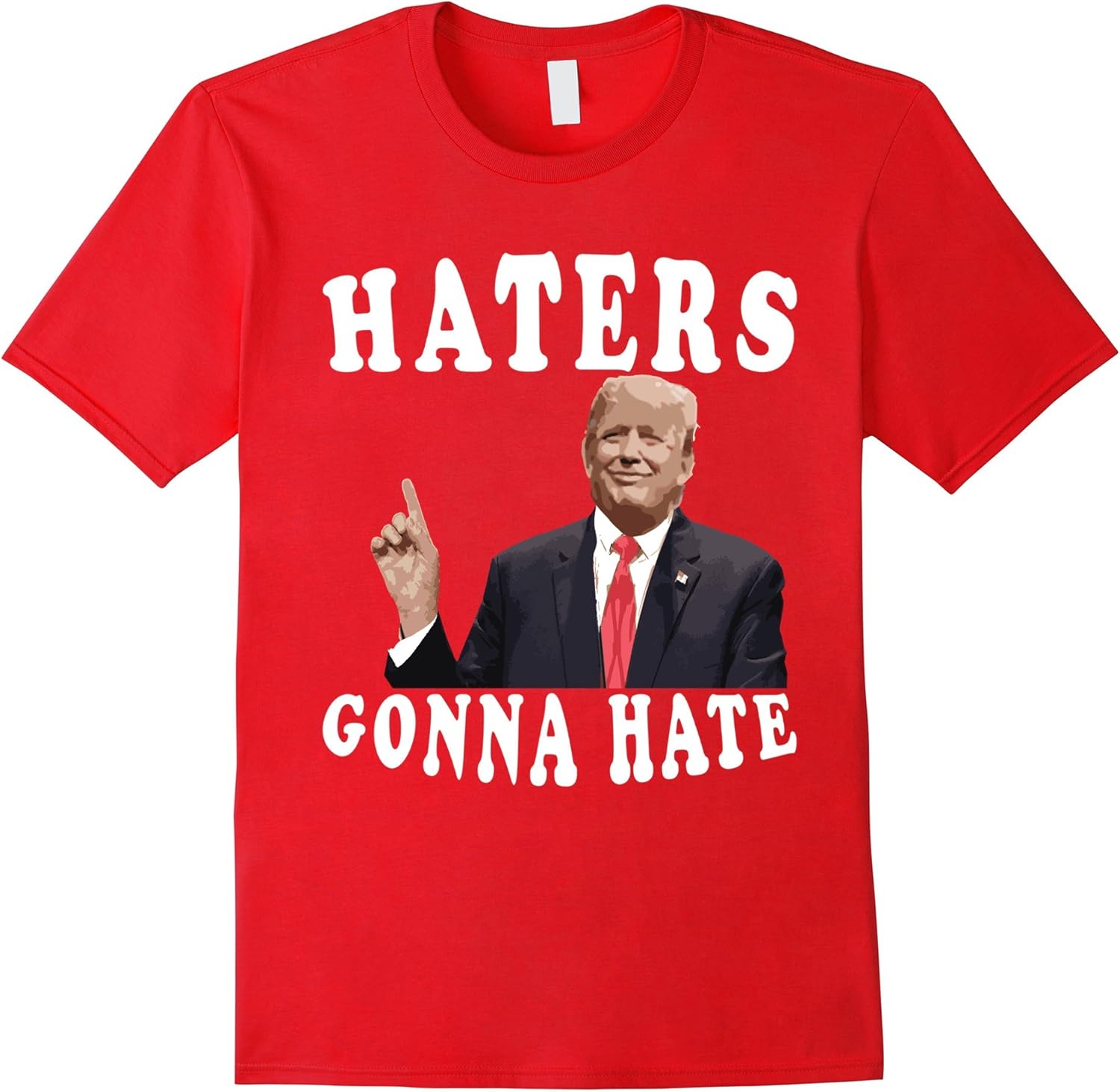 Haters Gonna Hate Trump Funny TShirt Clothing