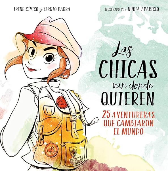 Las chicas van donde quieren. 25 aventureras que cambiaron el mundo - Libros para empoderar a las niñas - Mil ideas para regalar