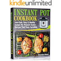 Instant Pot Cookbook: Low-Carb, Easy and Healthy Instant Pot Pressure Cooker Recipes That Taste Incredible book cover Instant Pot Cookbook: Low-Carb, Easy and Healthy Instant Pot Pressure Cooker Recipes That Taste Incredible book cover