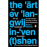 The Art of Language Invention: From Horse-Lords to Dark Elves, the Words Behind World-Building book cover