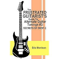 The Frustrated Guitarist's Guide To Alternate Guitar Tunings #3: Secrets Of Drop C book cover